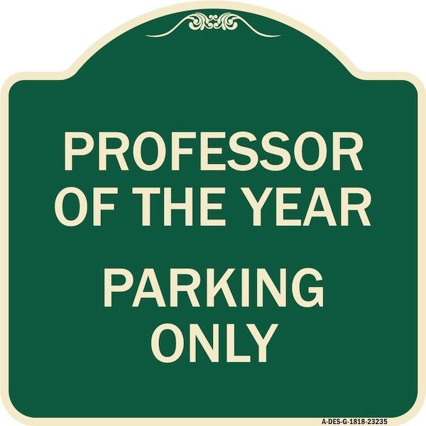 Professor of the Year Parking Only Heavy-Gauge Aluminum Architectural Sign, 18" x 18", G-1818-23235